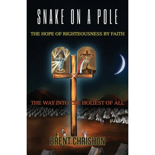 Snake on a Pole: The Hope of Righteousness by Faith - Paperback