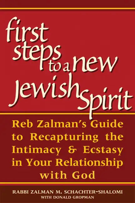 First Steps to a New Jewish Spirit: Reb Zalman's Guide to Recapturing the Intimacy & Ecstasy in Your Relationship with God - Paperback