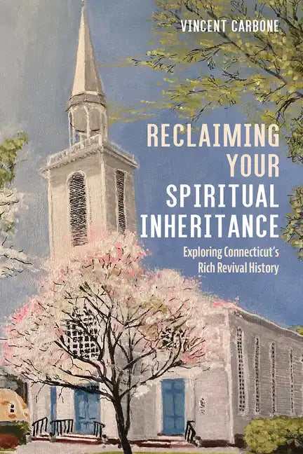 Reclaiming Your Spiritual Inheritance: Exploring Connecticut's Rich Revival History - Paperback
