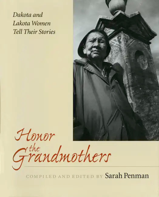 Honor the Grandmothers: Dakota and Lakota Women Tell Their Stories - Paperback