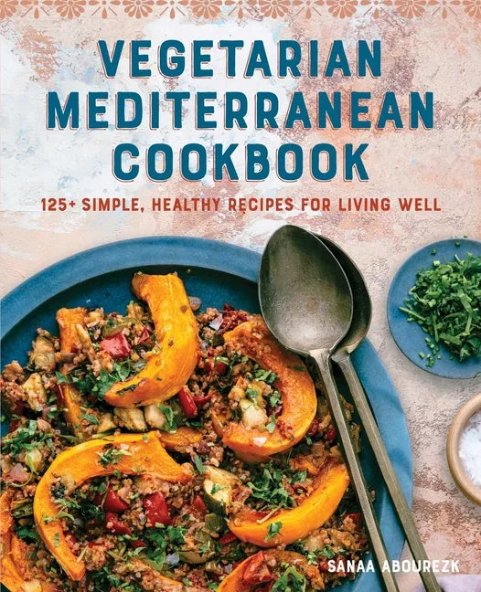 Vegetarian Mediterranean Cookbook: 125+ Simple, Healthy Recipes for Living Well - Paperback