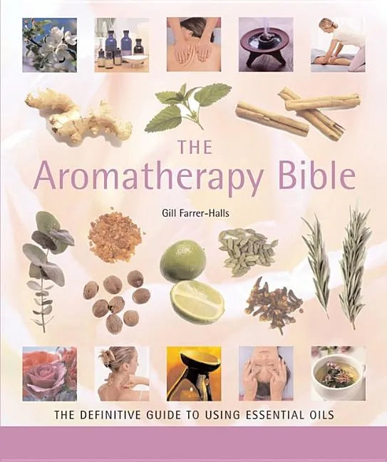 The Aromatherapy Bible: The Definitive Guide to Using Essential Oils - Paperback
