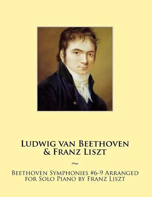 Beethoven Symphonies #6-9 Arranged for Solo Piano by Franz Liszt - Paperback