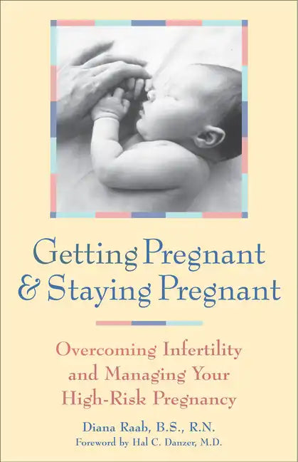 Getting Pregnant and Staying Pregnant: Overcoming Infertility and Managing Your High-Risk Pregnancy - Hardcover