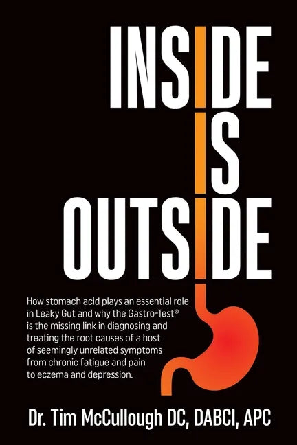 Inside is Outside: How stomach acid plays an essential role in Leaky Gut and why the Gastro-Test(R) is the missing link in diagnosing and - Paperback