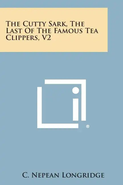 The Cutty Sark, the Last of the Famous Tea Clippers, V2 - Paperback