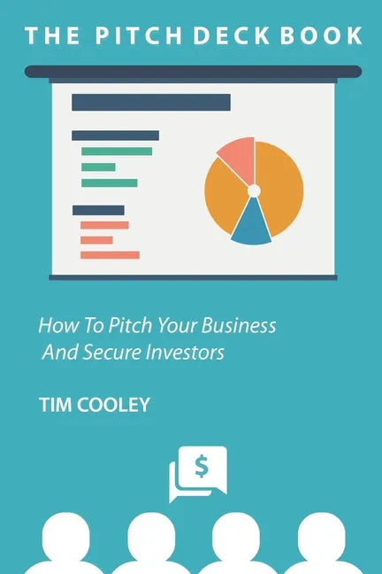 The Pitch Deck Book: How To Present Your Business And Secure Investors - Paperback