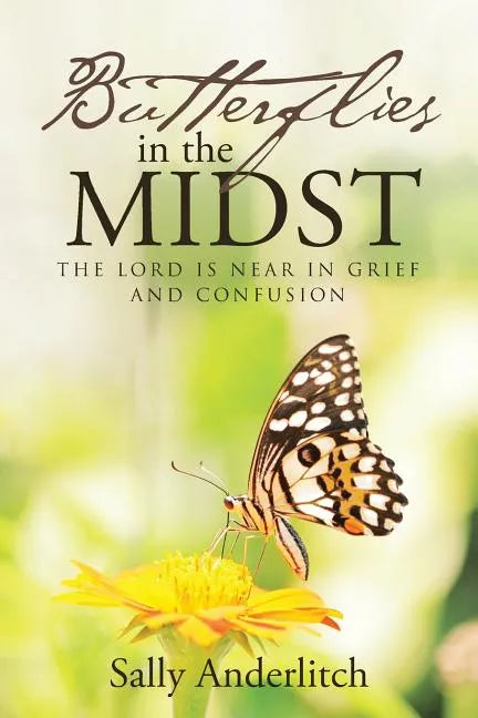 Butterflies in the Midst: The Lord Is Near in Grief and Confusion - Paperback