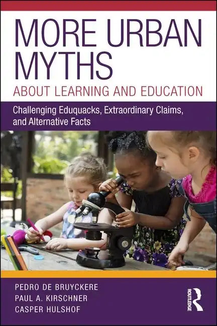 More Urban Myths about Learning and Education: Challenging Eduquacks, Extraordinary Claims, and Alternative Facts - Paperback