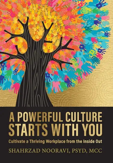 A Powerful Culture Starts with You: Cultivate a Thriving Workplace from the Inside Out - Hardcover