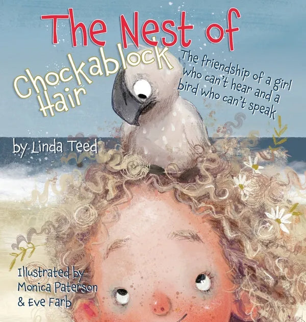The Nest of Chockablock Hair: The friendship of a girl who can't hear and a bird who can't speak - Hardcover