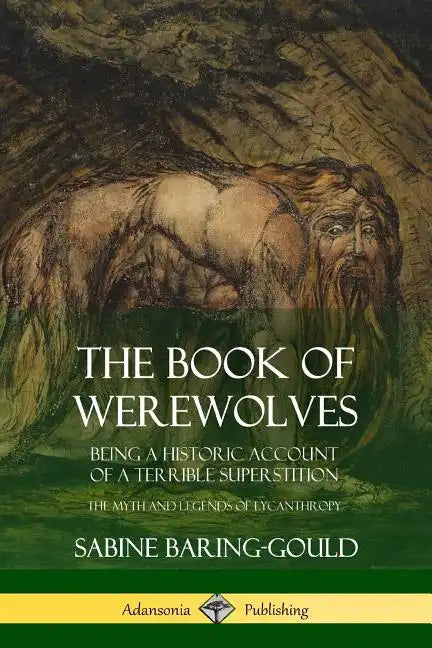 The Book of Werewolves: Being a Historic Account of a Terrible Superstition; the Myth and Legends of Lycanthropy - Paperback