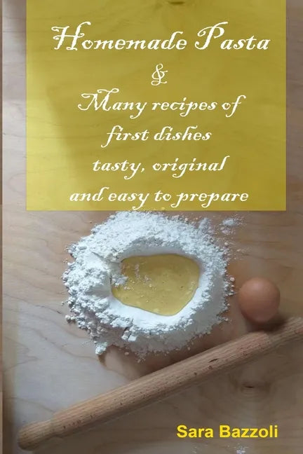 Homemade Pasta: & Many recipes of first dishes tasty, original and easy to prepare - Paperback