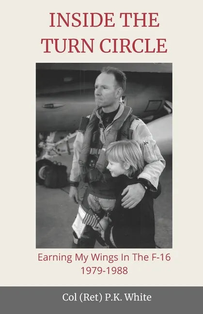 Inside the Turn Circle: Earning My Wings in the F-16 1979-1988 - Paperback