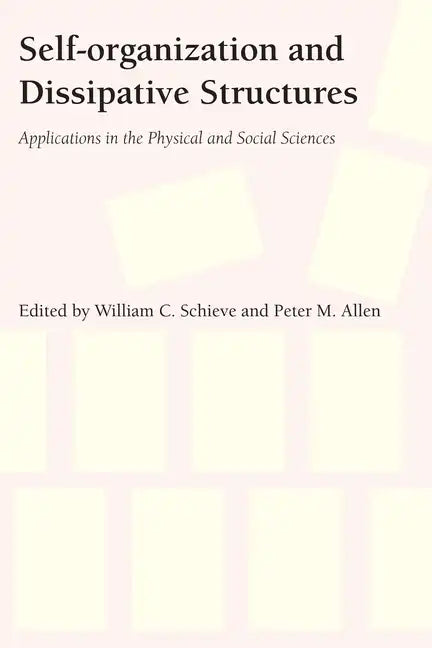 Self-Organization and Dissipative Structures: Applications in the Physical and Social Sciences - Paperback