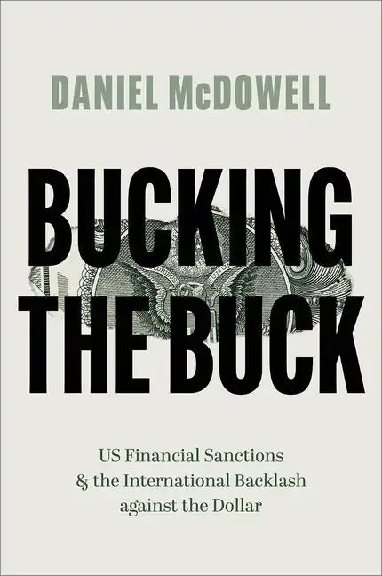 Bucking the Buck: Us Financial Sanctions and the International Backlash Against the Dollar - Paperback