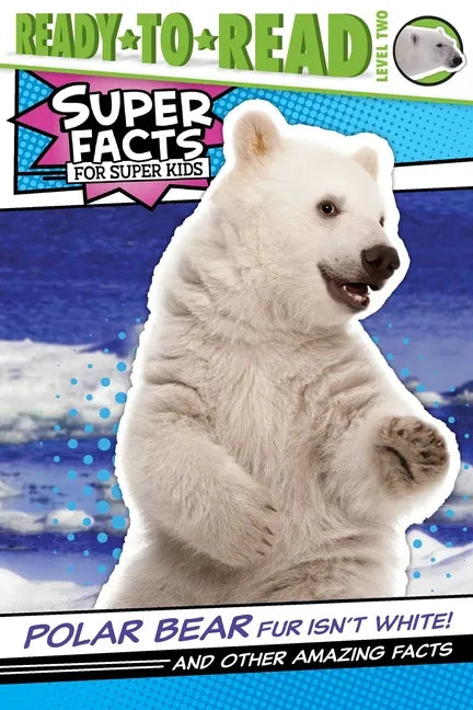 Polar Bear Fur Isn't White!: And Other Amazing Facts (Ready-To-Read Level 2) - Hardcover