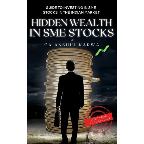 Hidden Wealth in SME Stocks: Guide to Investing in SME IPO and Shares in the Indian Market - Paperback