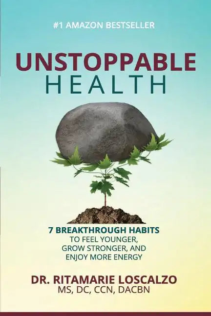 Unstoppable Health: 7 Breakthrough Habits to Feel Younger, Grow Stronger, And Enjoy More Energy - Paperback