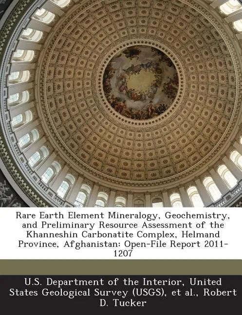 Rare Earth Element Mineralogy, Geochemistry, and Preliminary Resource Assessment of the Khanneshin Carbonatite Complex, Helmand Province, Afghanistan: - Paperback