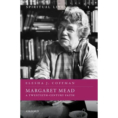 Margaret Mead: A Twentieth-Century Faith - Hardcover