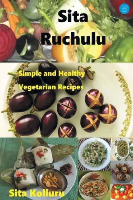 Sita Ruchulu: Simple and Healthy Vegetarian Recipes - Paperback