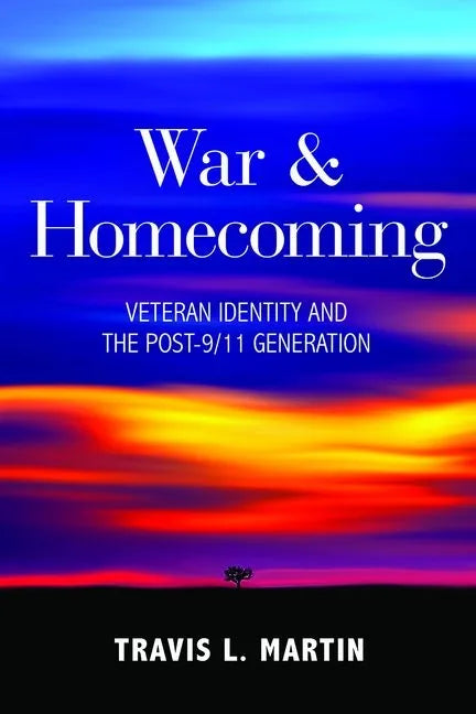 War & Homecoming: Veteran Identity and the Post-9/11 Generation - Hardcover