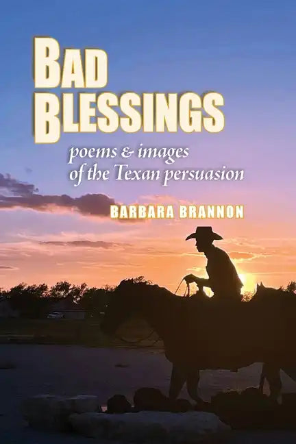Bad Blessings: Poems & Images of the Texan Persuasion - Paperback