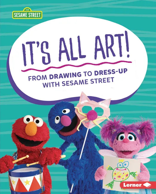 It's All Art!: From Drawing to Dress-Up with Sesame Street (R) - Library Binding