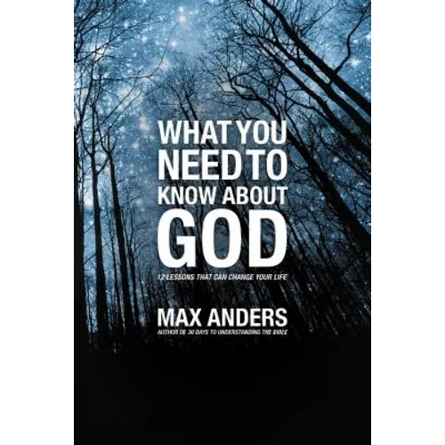 What You Need to Know about God: 12 Lessons That Can Change Your Life - Paperback