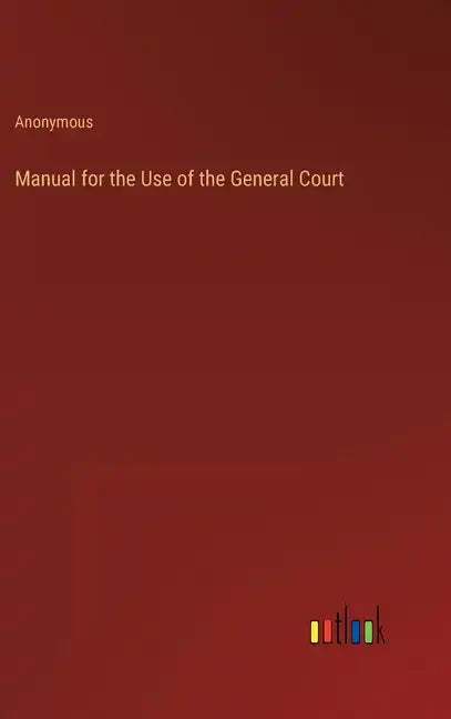 Manual for the Use of the General Court - Hardcover