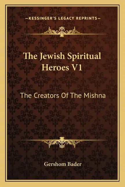The Jewish Spiritual Heroes V1: The Creators of the Mishna - Paperback