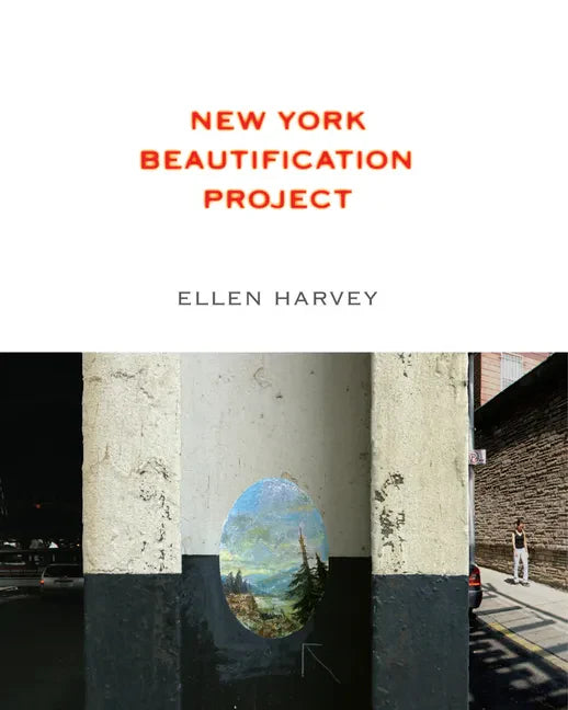 Ellen Harvey: New York Beautification Project - Paperback