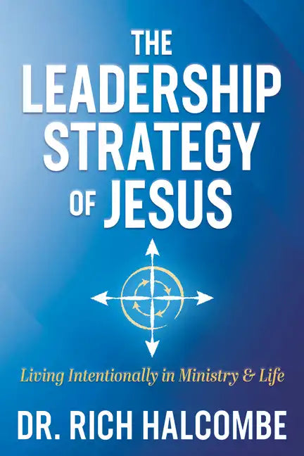 The Leadership Strategy of Jesus: Living Intentionally in Ministry and Life - Paperback
