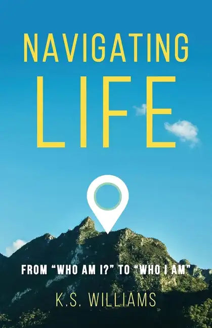 Navigating Life: From "Who Am I?" to "Who I Am" - Paperback