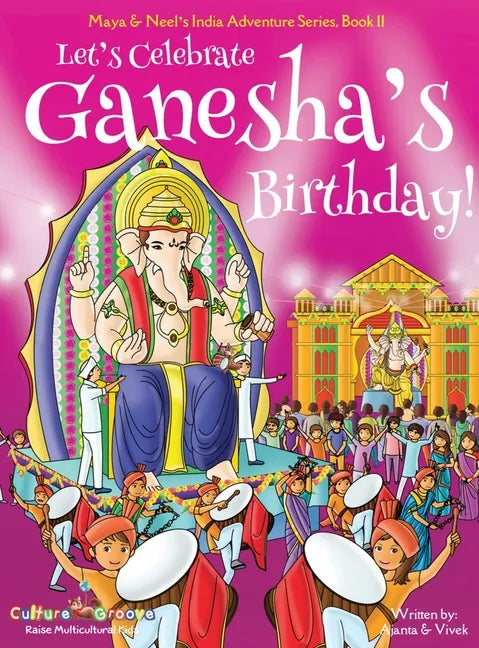 Let's Celebrate Ganesha's Birthday! (Maya & Neel's India Adventure Series, Book 11) - Hardcover