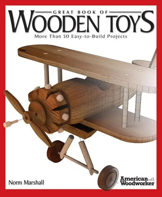 Great Book of Wooden Toys: More Than 50 Easy-To-Build Projects (American Woodworker) - Paperback