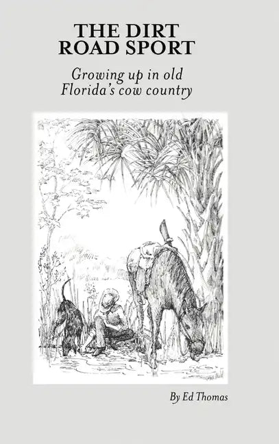 The Dirt Road Sport: Growing Up in Old Florida's Cow Country - Hardcover