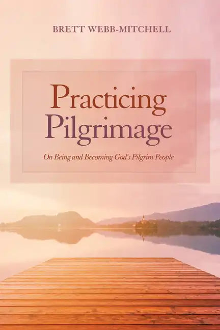 Practicing Pilgrimage: On Being and Becoming God's Pilgrim People - Paperback
