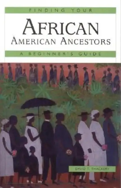 Finding Your African American Ancestors: A Beginner's Guide - Paperback
