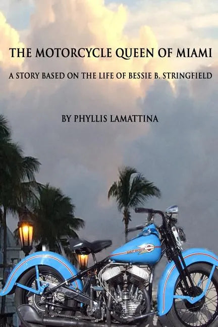 The Motorcycle Queen of Miami: A Story Based on the Life of Bessie B. Stringfield - Paperback