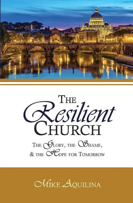 The Resilient Church: The Glory, the Shame, and the Hope for Tomorrow - Paperback