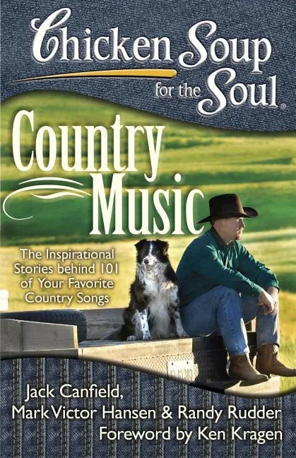 Chicken Soup for the Soul: Country Music: The Inspirational Stories Behind 101 of Your Favorite Country Songs - Paperback