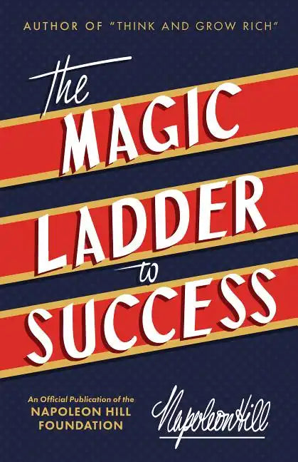 The Magic Ladder to Success: An Official Publication of the Napoleon Hill Foundation(r) - Paperback