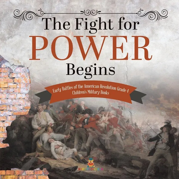 The Fight for Power Begins Early Battles of the American Revolution Grade 4 Children's Military Books - Paperback