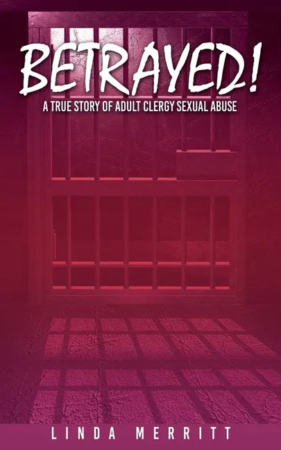 Betrayed!: A True Story of Adult Clergy Sexual Abuse - Paperback