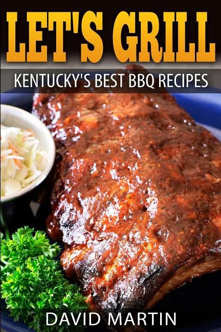 Let's Grill! Kentucky's Best BBQ Recipes - Paperback