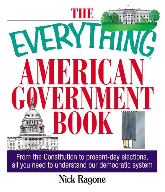 The Everything American Government Book: From the Constitution to Present-Day Elections, All You Need to Understand Our Democratic System - Paperback