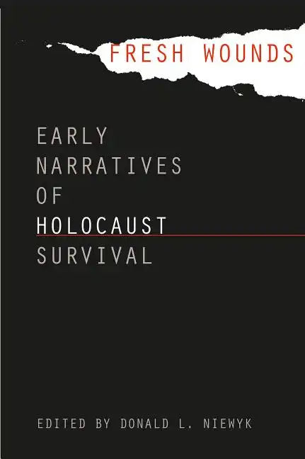 Fresh Wounds: Early Narratives of Holocaust Survival - Paperback