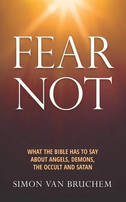 Fear Not: What the Bible has to say about angels, demons, the occult and Satan - Paperback